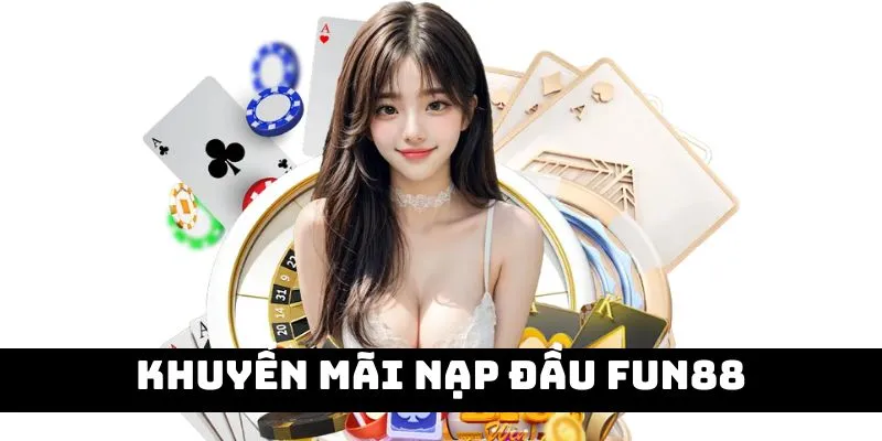 Chương trình ưu đãi ngập tràn, hấp dẫn tại Fun88