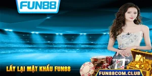 Lấy Lại Mật Khẩu Fun88 - Các Bước Khôi Phục Quyền Truy Cập